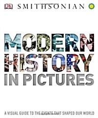 Modern History in Pictures: A Visual Guide to the Events That Shaped Our World (Hardcover)