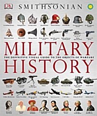 Military History: The Definitive Visual Guide to the Objects of Warfare (Hardcover)