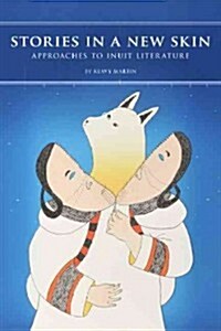 Stories in a New Skin: Approaches to Inuit Literature (Paperback)
