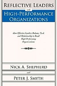Reflective Leaders and High-Performance Organizations: How Effective Leaders Balance Task and Relationship to Build High Performing Organizations (Hardcover)