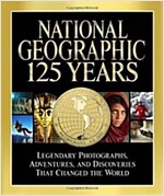National Geographic: 125 Years: Legendary Photographs, Adventures, and Discoveries That Changed the World (Hardcover)