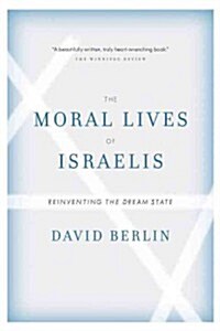 The Moral Lives of Israelis: Reinventing the Dream State (Paperback)