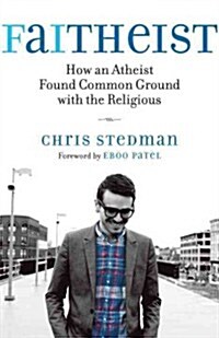 Faitheist: How an Atheist Found Common Ground with the Religious (Hardcover)