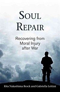 Soul Repair: Recovering from Moral Injury After War (Hardcover)