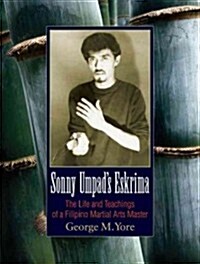 Sonny Umpads Eskrima: The Life and Teachings of a Filipino Martial Arts Master (Paperback)