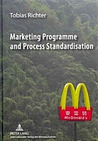 Marketing Programme and Process Standardisation: An Empirical Investigation of Marketing Standardisation and Its Contingency Factors in the Us Market (Hardcover, Revised)