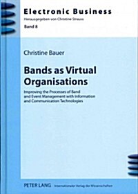 Bands as Virtual Organisations: Improving the Processes of Band and Event Management with Information and Communication Technologies (Hardcover, Revised)