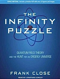 The Infinity Puzzle: Quantum Field Theory and the Hunt for an Orderly Universe (Audio CD, Library)