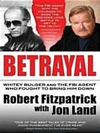 Betrayal: Whitey Bulger and the FBI Agent Who Fought to Bring Him Down (MP3 CD)