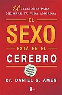 El Sexo Esta en el Cerebro: 12 Lecciones Para Mejorar Tu Vida Amorosa = Sex on the Brain (Paperback)