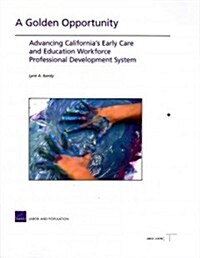A Golden Opportunity: Advancing Californias Early Care and Education Workforce Professional Development System (Paperback)