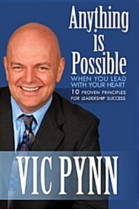 Anything Is Possible When You Lead with Your Heart: 10 Proven Principles for Leadership Success (Paperback)