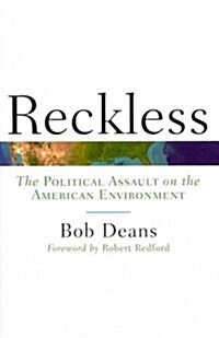 Reckless: The Political Assault on the American Environment (Paperback)