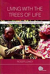 Living with the Trees of Life : Towards the Transformation of Tropical Agriculture (Paperback)