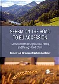 Serbia on the Road to EU Accession : Consequences for Agricultural Policy and the Agri-food Chain (Hardcover)