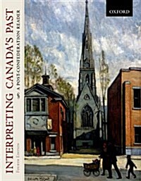 Interpreting Canadas Past: A Post-Confederation Reader (Paperback, 4, Revised)