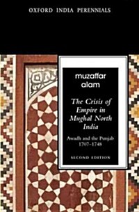 The Crisis of Empire in Mughal North India Awadh and Punjab, 1707-1748 (Paperback, 2)