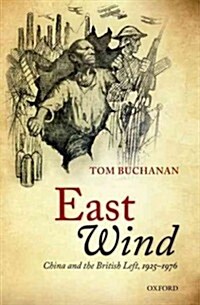 East Wind : China and the British Left, 1925-1976 (Hardcover)