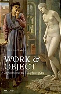 Work and Object : Explorations in the Metaphysics of Art (Paperback)