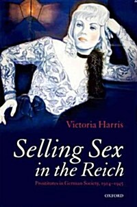 Selling Sex in the Reich : Prostitutes in German Society, 1914-1945 (Paperback)