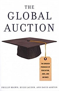 The Global Auction: The Broken Promises of Education, Jobs, and Incomes (Paperback)
