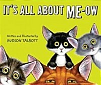 Its All about Me-Ow: A Young Cats Guide to the Good Life (Hardcover)
