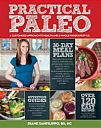 Practical Paleo: A Customized Approach to Health and a Whole-Foods Lifestyle (Paperback)