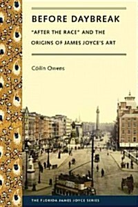 Before Daybreak: After the Race and the Origins of Joyces Art (Hardcover)