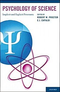 Psychology of Science: Implicit and Explicit Processes: 2nd Purdue Symposium on Psychological Sciences (Hardcover)