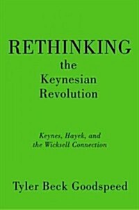 Rethinking the Keynesian Revolution: Keynes, Hayek, and the Wicksell Connection (Hardcover)