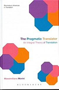 The Pragmatic Translator: An Integral Theory of Translation (Hardcover)