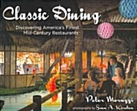 Classic Dining: Discovering Americas Finest Mid-Century Restaurants (Hardcover)