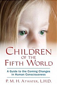 Children of the Fifth World: A Guide to the Coming Changes in Human Consciousness (Paperback)
