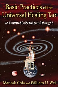 Basic Practices of the Universal Healing Tao: An Illustrated Guide to Levels 1 Through 6 (Paperback)