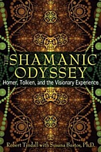 The Shamanic Odyssey: Homer, Tolkien, and the Visionary Experience (Paperback)