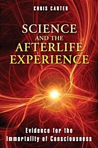 Science and the Afterlife Experience: Evidence for the Immortality of Consciousness (Paperback)