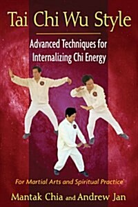 Tai Chi Wu Style: Advanced Techniques for Internalizing Chi Energy (Paperback)