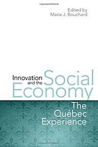 Innovation and the Social Economy: The Quebec Experience (Hardcover)