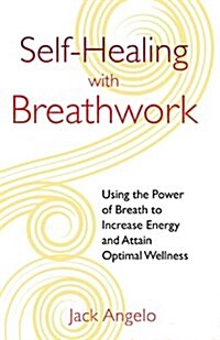 Self-Healing with Breathwork: Using the Power of Breath to Increase Energy and Attain Optimal Wellness (Paperback)