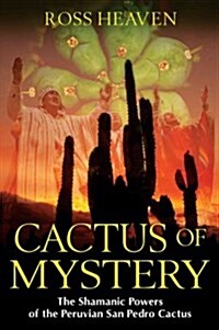 Cactus of Mystery: The Shamanic Powers of the Peruvian San Pedro Cactus (Paperback)