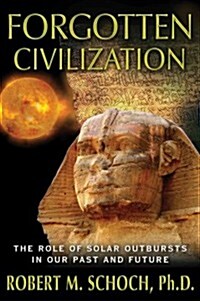 Forgotten Civilization: The Role of Solar Outbursts in Our Past and Future (Paperback)