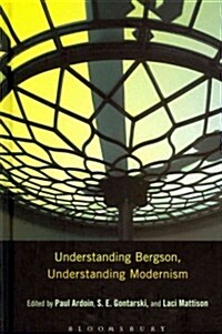 Understanding Bergson, Understanding Modernism (Hardcover, New)