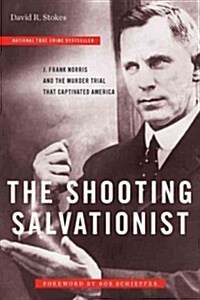 The Shooting Salvationist: J. Frank Norris and the Murder Trial That Captivated America (Paperback)
