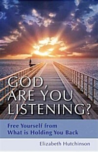 God, Are You Listening?: Free Yourself from What Is Holding You Back (Paperback)