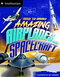 How to Draw Amazing Airplanes and Spacecraft (Paperback)