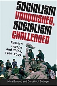 Socialism Vanquished, Socialism Challenged: Eastern Europe and China, 1989-2009 (Paperback)