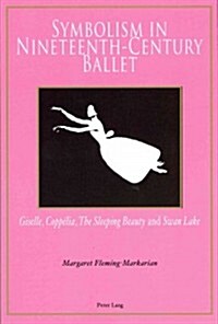 Symbolism in Nineteenth-Century Ballet: Giselle, Copp?ia, The Sleeping Beauty and Swan Lake (Paperback)