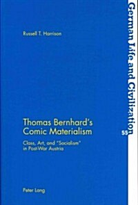 Thomas Bernhards Comic Materialism: Class, Art, and 첯ocialism?in Post-War Austria (Paperback)