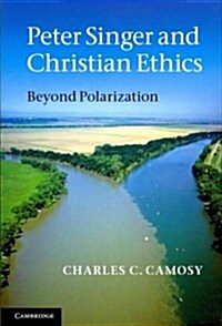 Peter Singer and Christian Ethics : Beyond Polarization (Paperback)