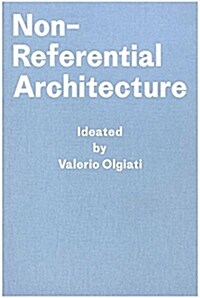 Non-Referential Architecture: Ideated by Valerio Olgiati - Written by Markus Breitschmid (Hardcover, 1st)
